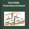 [Download Now] Patrick Riddle - Private Money On Demand