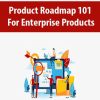 Product Roadmap 101 – For Enterprise Products