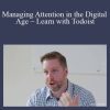 Productivity Today- Managing Attention in the Digital Age – Learn with Todoist