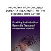 [Download Now] Providing Individualized Dementia Treatment: Putting Evidence into Action – Marguerite Mullaney