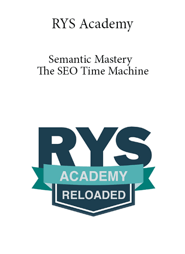 RYS Academy - The SEO Time Machine - Semantic Mastery