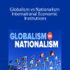 Ramon P. DeGennaro – Globalism vs Nationalism – International Economic Institutions