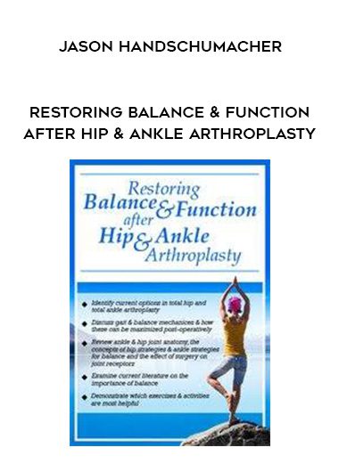 [Download Now] Restoring Balance & Function after Hip & Ankle Arthroplasty - Jason Handschumacher