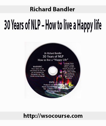 Richard Bandler – 30 Years of NLP – How to live a Happy life