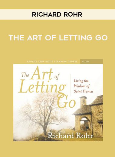 Richard Rohr – THE ART OF LETTING GO