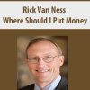 [Download Now] Rick Van Ness – Where Should I Put Money