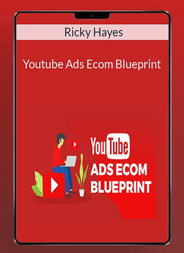 Ricky Hayes - Youtube Ads Ecom Blueprint