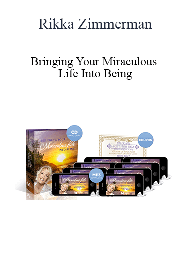 Rikka Zimmerman - Bringing Your Miraculous Life Into Being