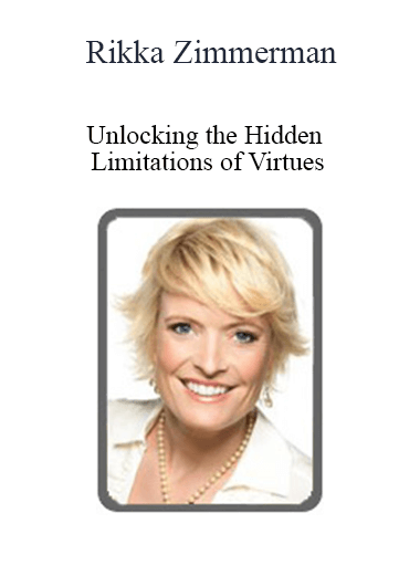 Rikka Zimmerman - Unlocking the Hidden Limitations of Virtues: Setting Yourself Free from the Illusions of Reality!