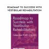 [Download Now] Roadmap to Success with Vestibular Rehabilitation – Colleen Sleik