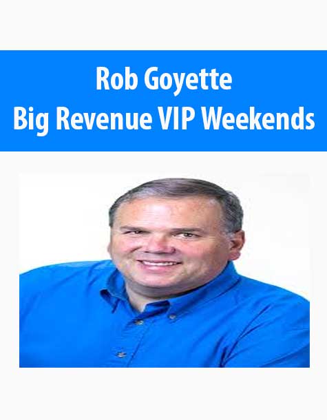 [Download Now] Rob Goyette – Big Revenue VIP Weekends