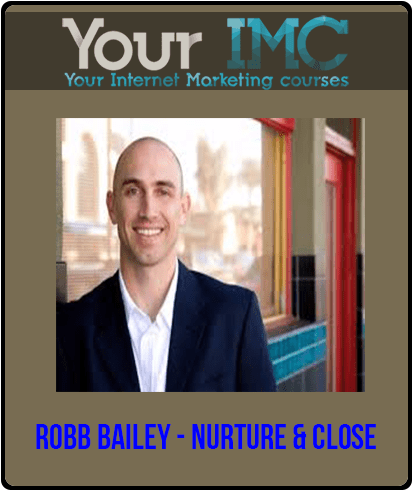 [Download Now] Robb Bailey - Nurture & Close