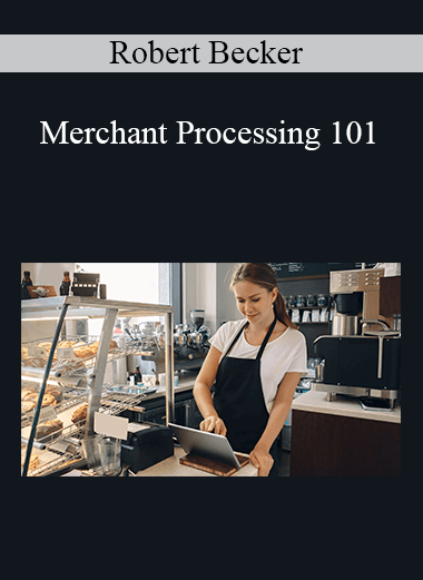 Robert Becker - Merchant Processing 101