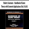 Robert J.Aumann – Handbook of Game Theory with Economic Applications (Vol. II & III)