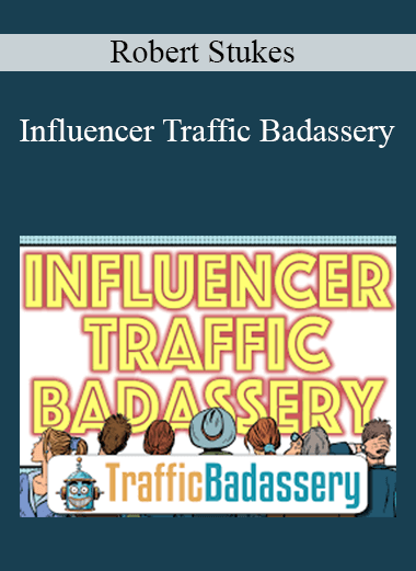 Robert Stukes - Influencer Traffic Badassery