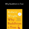 Robert Wright – Why Buddhism is True: The Science and Philosophy of Meditation and Enlightenment