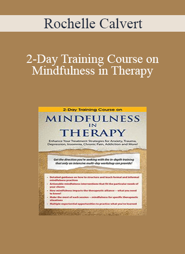 Rochelle Calvert - 2-Day Training Course on Mindfulness in Therapy: Enhance Your Treatment Strategies for Anxiety