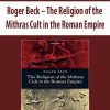 Roger Beck – The Religion of the Mithras Cult in the Roman Empire