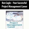 Ron Cagle – Your Successful Project Management Career