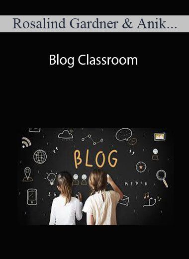 Rosalind Gardner & Anik Singal - Blog Classroom