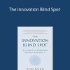 Ross Baird – The Innovation Blind Spot: Why We Back the Wrong Ideas – and What to Do About It