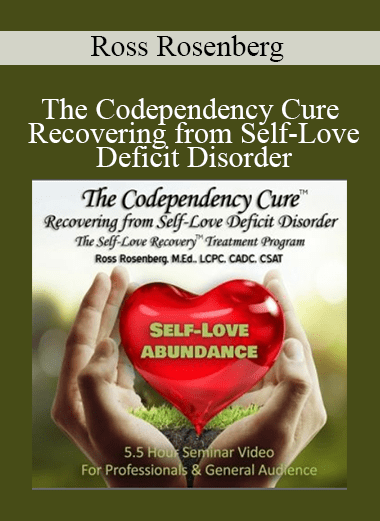 [Download Now] Ross Rosenberg - The Codependency Cure - Recovering from Self-Love Deficit Disorder