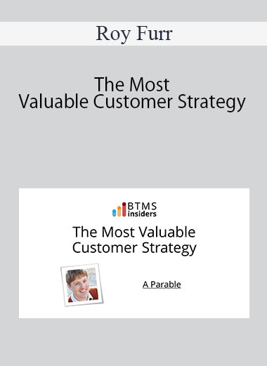 Roy Furr - The Most Valuable Customer Strategy