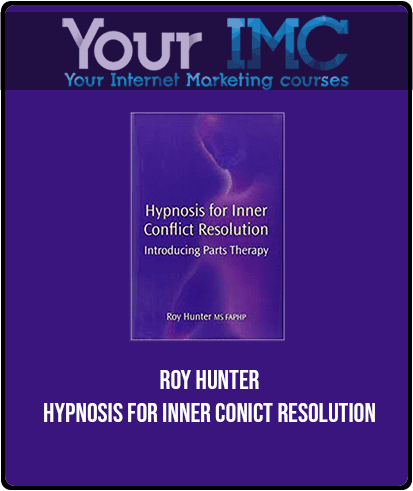 [Download Now] Roy Hunter - Hypnosis for Inner Conict Resolution