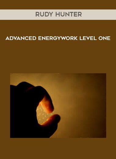 [Download Now] Rudy Hunter – Advanced Energywork Level One