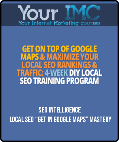 SEO Intelligence – Local SEO “Get In Google Maps” Mastery