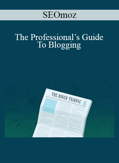 SEOmoz - The Professional’s Guide To Blogging