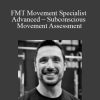 [Download Now] STEVEN CAPOBIANCO - FMT Movement Specialist Advanced – Subconscious Movement Assessment