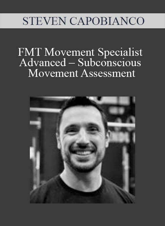 [Download Now] STEVEN CAPOBIANCO - FMT Movement Specialist Advanced – Subconscious Movement Assessment