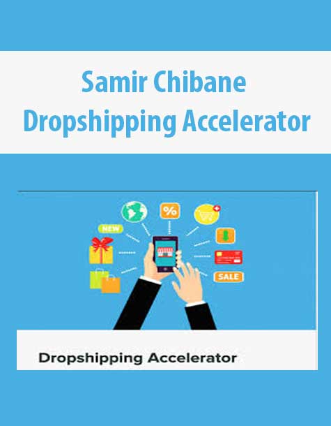 [Download Now] Samir Chibane – Dropshipping Accelerator – Update 2020