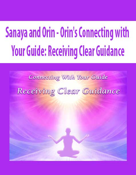 [Download Now] Sanaya and Orin - Orin's Connecting with Your Guide: Receiving Clear Guidance (No Transcript)