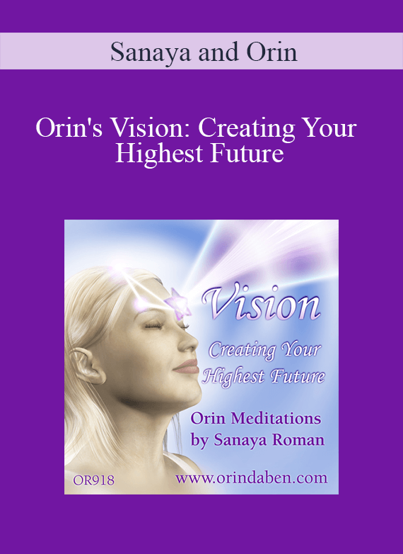 [Download Now] Sanaya and Orin - Orin's Vision: Creating Your Highest Future