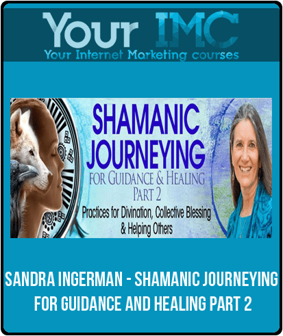 [Download Now] Sandra Ingerman - Shamanic Journeying for Guidance and Healing part 2