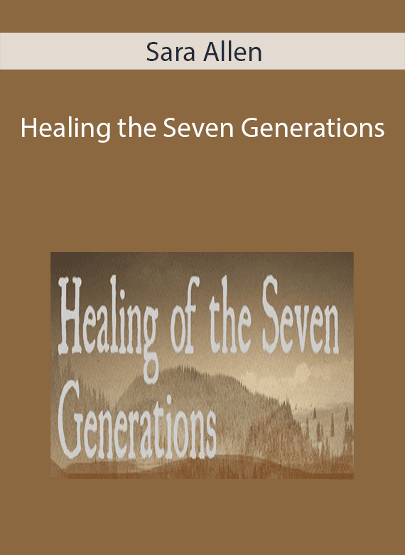 Sara Allen - Healing the Seven Generations