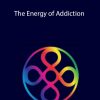 Sara Allen - The Energy of Addiction