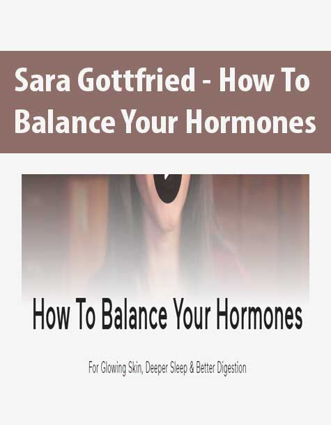 [Download Now] Sara Gottfried - How To Balance Your Hormones