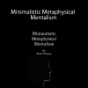 Scott Creasey – Minimalistic Metaphysical Mentalism