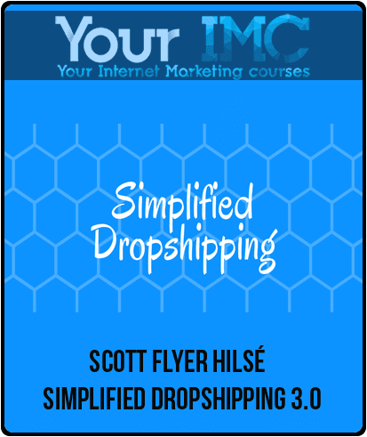 [Download Now] Scott Flyer Hilsé - Simplified Dropshipping 3.0