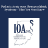 Scott R Antoine - Pediatric Acute-onset Neuropsychiatric Syndrome--What You Must Know