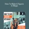 Scott Tokar – How To Make 6 Figures In Magic