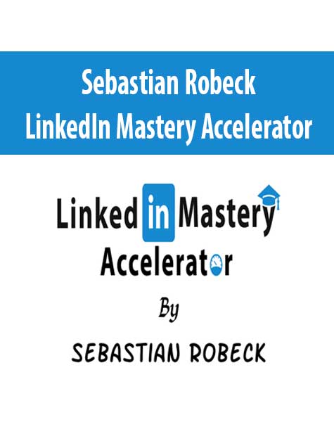 [Download Now] Sebastian Robeck – LinkedIn Mastery Accelerator