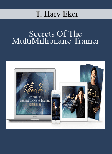 Secrets Of The MultiMillionaire Trainer - T. Harv Eker