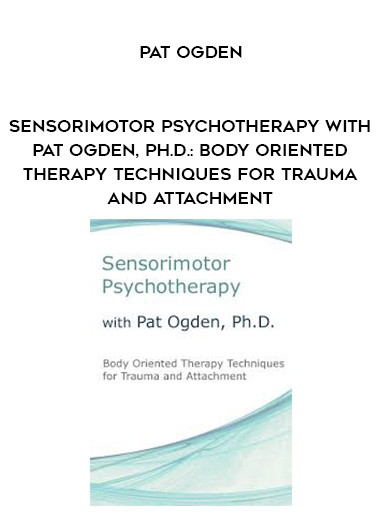 [Download Now] Sensorimotor Psychotherapy with Pat Ogden