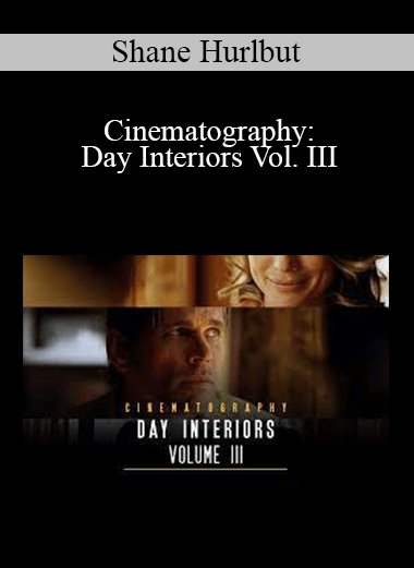 Shane Hurlbut - Cinematography: Day Interiors Vol. III