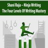 Shani Raja – Ninja Writing: The Four Levels Of Writing Mastery