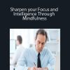 Sharpen your Focus and Intelligence Through Mindfulness